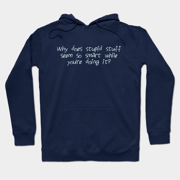 Why does stupid stuff seem so smart Hoodie by SnarkCentral